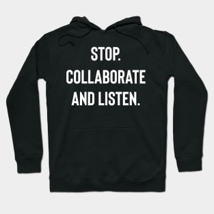 Stop Collaborate And Listen Hoodie